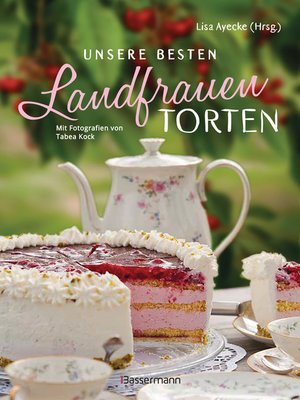 cover image of Unsere besten Landfrauen-Torten--Die beliebtesten Rezepte aus bäuerlichen Hofcafés